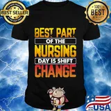 Funny Nurse Best Part of the Nursing Day is Shift Change T-Shirt