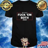 Funny Political Shirts Fuck ''em Both 20 Fuck Them Both 2020 T-Shirt