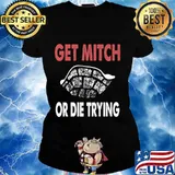 Get Mitch Or Die Do Trying Shirt Fund Quote McConnell Gift Premium T-Shirt Ladies tee