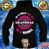 Gifts for Nonnie In a World Full of Grandmas be a Nonnie T-Shirt Hoodie
