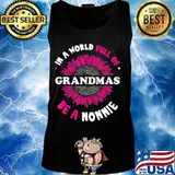 Gifts for Nonnie In a World Full of Grandmas be a Nonnie T-Shirt Tank top