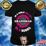 Gifts for Nonnie In a World Full of Grandmas be a Nonnie T-Shirt