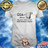 Gin the glue holding this 2020 shitshow together lemond shirt