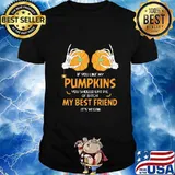 Halloween if you like my pumpkins you should eat pie of bitch shirt