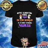 Halloween the scariest thing in the world is a quiet smiling nurse shirt