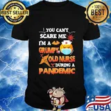Halloween you can't scare me i'm a grumpy old nurse during a pandemic shirt