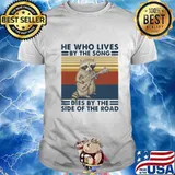 HE WHO LIVES BY THE SONG DIES BY THE SIDE OF THE ROAD RACCOON VINTAGE RETRO SHIRT