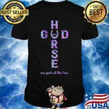 Horse and god are good all the time shirt