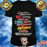cute girls make you crazy hot girls make you melt cool girls make you daydream but november girls shirt