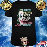 I believe whatever doesn't kill you simply makes you stronger joker retro shirt