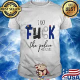 I do fuck the police policewife logo shirt