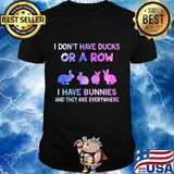 I don't have ducks or a row i have bunnies and they're everywhere quote shirt