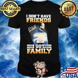 I don't have friends i got family paul walker signature shirt