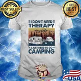 I don't need therapy i just need to go camping lines vintage retro shirt
