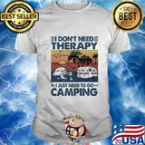 I don't need therapy i just need to go camping vintage retro shirt