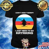 I don't need therapy i just need to go kayaking vintage retro shirt