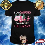 I go camping to burn off the crazy flamingos shirt