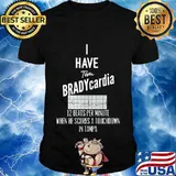 I have Tom BRADYcardia 12 BeatsMin - Bucs Brady Tampa Tee T-Shirt