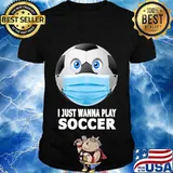 I Just Wanna Play Soccer Funny Soccer Ball in Mask Gift T-Shirt