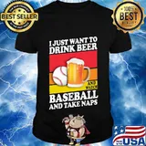 I just want to drink beer and watch baseball and take naps vintage shirt
