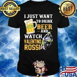I just want to drink beer and watch valentino rossi shirt