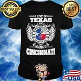 I live in texas and belong to cincinnati shirt