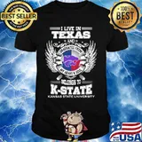 I live in texas and belong to k-state kansas state university shirt