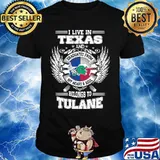 I live in texas and belong to tulane shirt