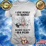 I lose myself in books because reality is a mess flowers shirt