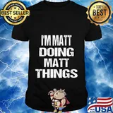 I'm Matt Doing Matt Things - Fun Personalized First Name Premium T-Shirt