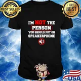 I'm Not The Person You Should Put On Speakerphone Funny Gift T-Shirt