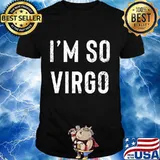 I'm so Virgo Funny Zodiac Horoscope Virgo AF Birthday Gift T-Shirt Copy