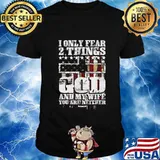 I Only Fear Two Things God And My Wife Tee Gift T-Shirt