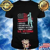 I Served I Sacrificed I Regret Nothing I'm A US Veteran American Flag Independence Day Shirt