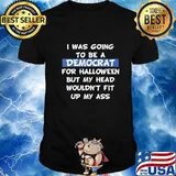 I Was Going To Be A Democrat For Halloween Political Gift T-Shirt