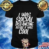 I Was Social Distancing Before It Was Cool Funny Sarcastic T-Shirt