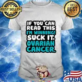 If You Can Read This I'm Winning Suck It Ovarian Cancer T-Shirt