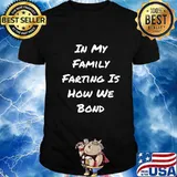 In My Family Farting Is How We Bond - Funny Quote T-Shirt