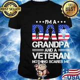 Independence day I'm a dad grandpa and a veteran nothing scares me shirt
