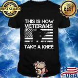 Independence day this is how veterans take a knee shirt