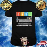 Iski but only periodically shirt