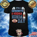 It's a dallas cowboys football and vodka kinda day shirt