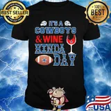 It's a dallas cowboys football and wine kinda day shirt