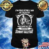 J'ai peut etre l'air de t'ecouter mais dans ma tete j'ecouter hohnny hallyday signatures shirt