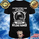 J'ai peut etre l'air de t'ecouter mais dans ma tete j'ecouter mylene farmer signatures shirt