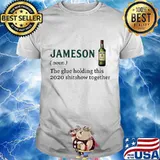 Jameson noun the glue holding this 2020 shitshow together shirt
