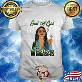 Just a girl who loves weekend shirt
