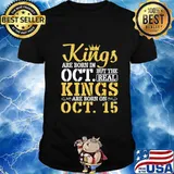 Kings Are Born In Oct But The Real Kings Are Born On Oct 15 T-Shirt