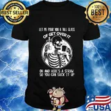 Let Me Pour You A Tall Glass Of Get Over It Skeleton T-Shirt