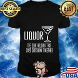 Liquor - Glue That Holds This 2020 Shitshow Together Premium T-Shirt